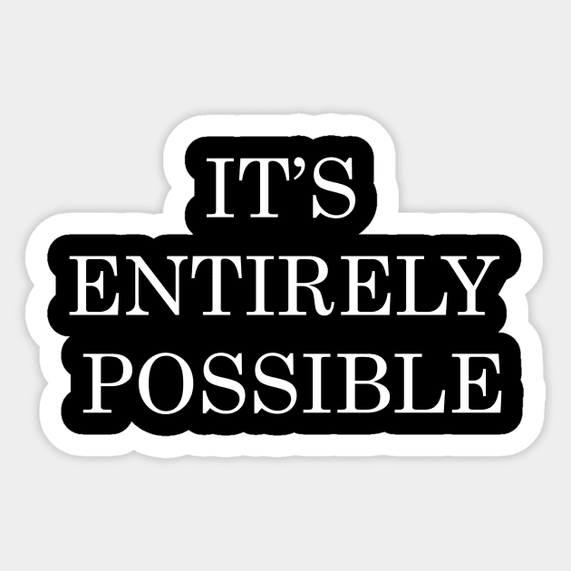 It's Entirely Possible Sticker by BlackMosaic